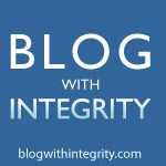 Blogging with integrity. See BlogWithIntegrity.com 