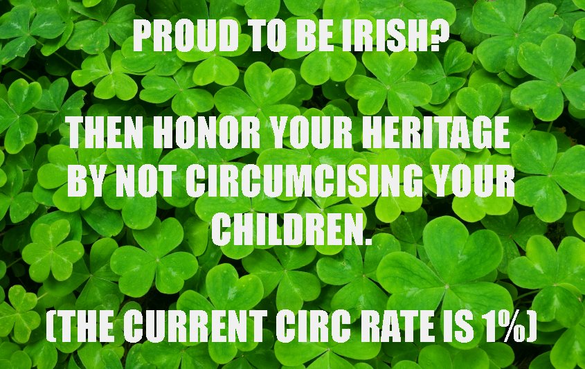 Be proud to be Irish. They do not circumcise their baby boys.