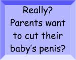 Really? Parents want to cut their baby's penis?